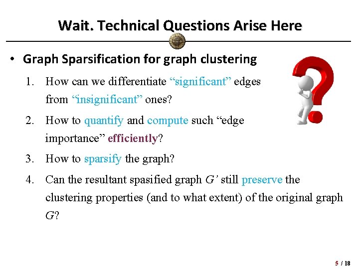 Wait. Technical Questions Arise Here • Graph Sparsification for graph clustering 1. How can
