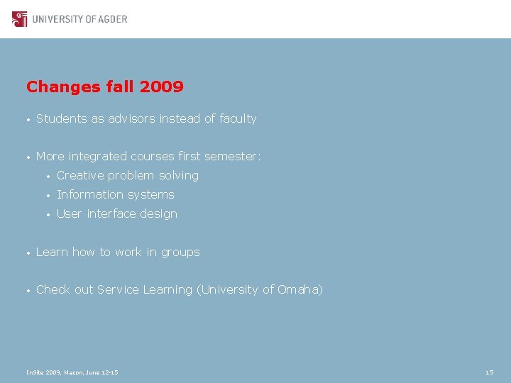 Changes fall 2009 • Students as advisors instead of faculty • More integrated courses