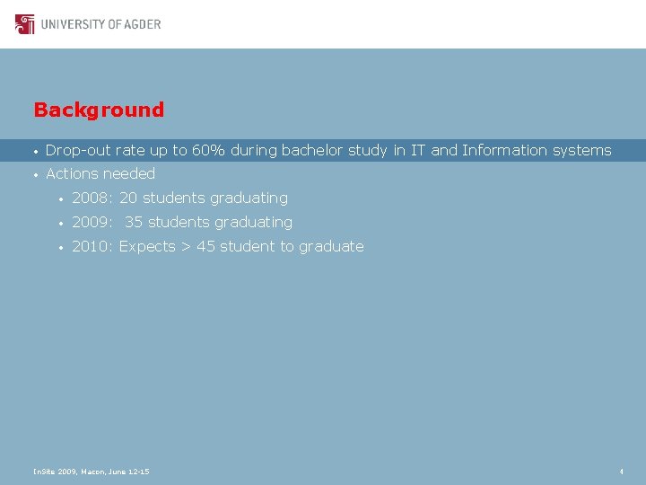 Background • Drop-out rate up to 60% during bachelor study in IT and Information