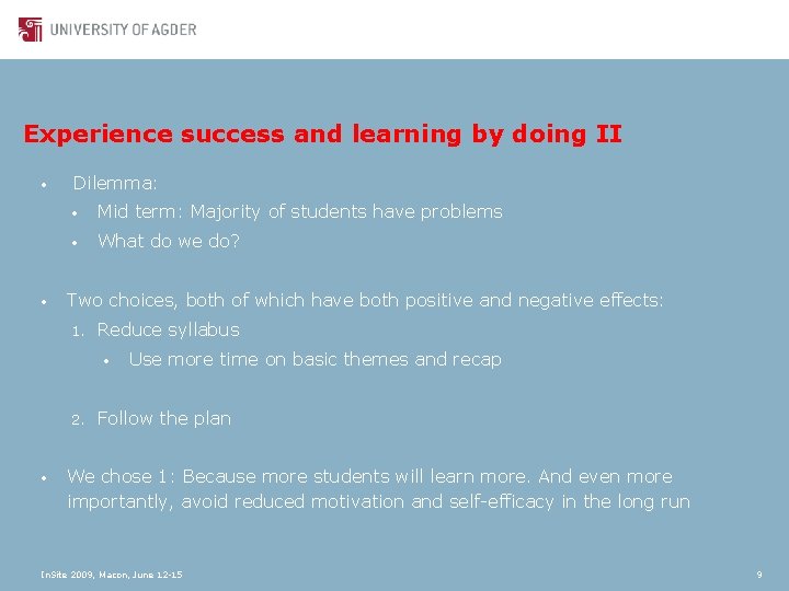 Experience success and learning by doing II • • Dilemma: • Mid term: Majority