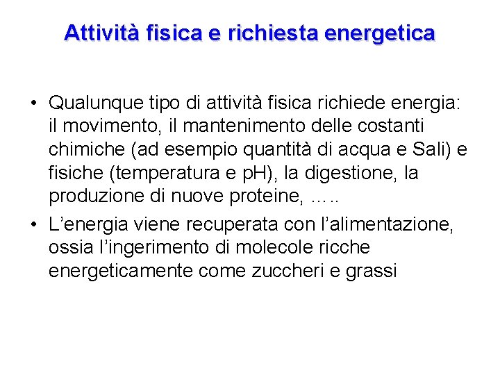 Attività fisica e richiesta energetica • Qualunque tipo di attività fisica richiede energia: il