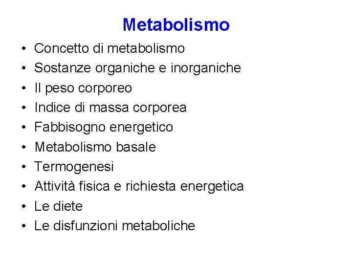 Metabolismo • • • Concetto di metabolismo Sostanze organiche e inorganiche Il peso corporeo