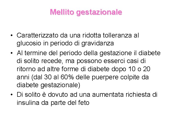 Mellito gestazionale • Caratterizzato da una ridotta tolleranza al glucosio in periodo di gravidanza