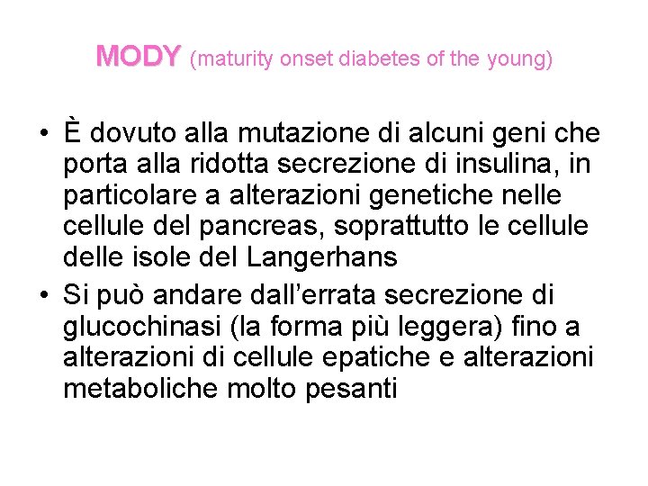 MODY (maturity onset diabetes of the young) • È dovuto alla mutazione di alcuni