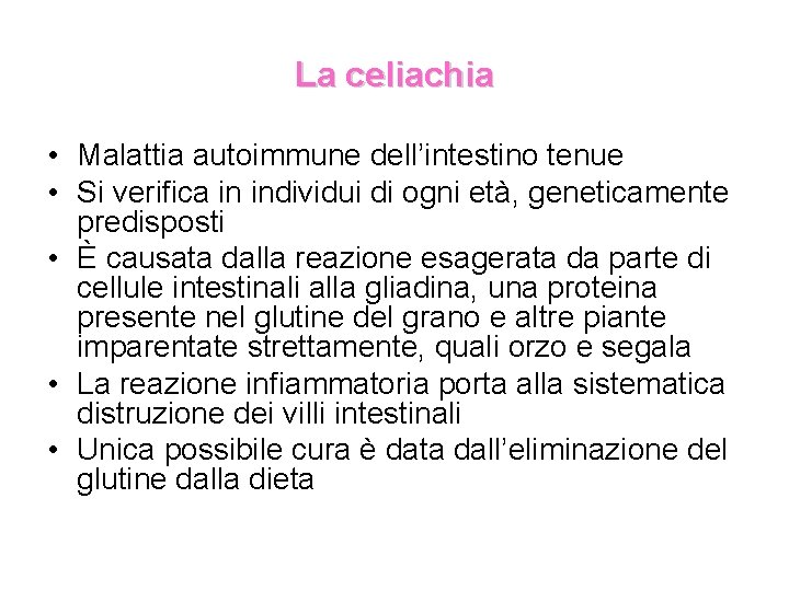 La celiachia • Malattia autoimmune dell’intestino tenue • Si verifica in individui di ogni