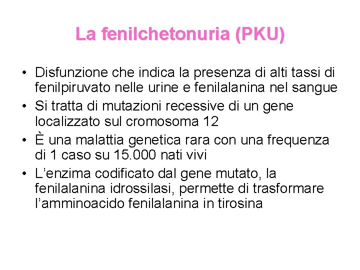 La fenilchetonuria (PKU) • Disfunzione che indica la presenza di alti tassi di fenilpiruvato