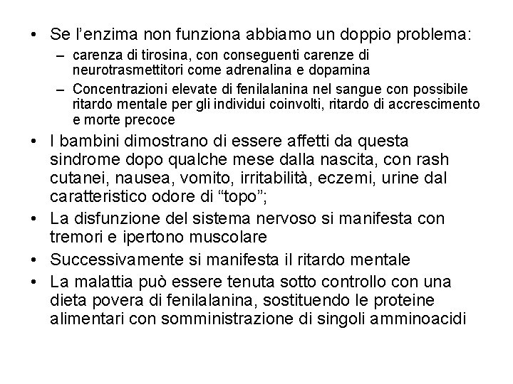  • Se l’enzima non funziona abbiamo un doppio problema: – carenza di tirosina,