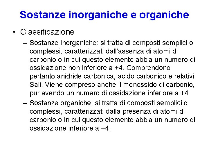 Sostanze inorganiche e organiche • Classificazione – Sostanze inorganiche: si tratta di composti semplici