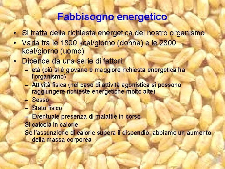 Fabbisogno energetico • Si tratta della richiesta energetica del nostro organismo • Varia tra