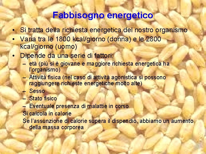 Fabbisogno energetico • Si tratta della richiesta energetica del nostro organismo • Varia tra