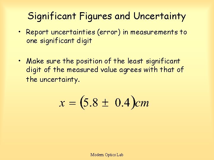 Significant Figures and Uncertainty • Report uncertainties (error) in measurements to one significant digit