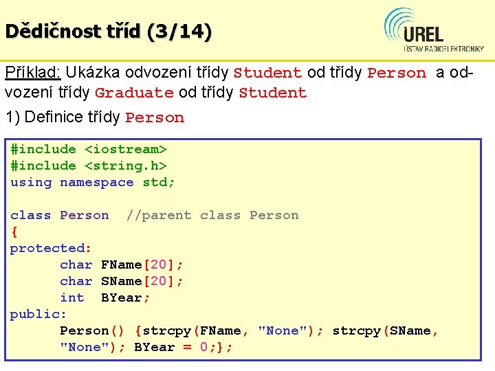 Dědičnost tříd (3/14) Příklad: Ukázka odvození třídy Student od třídy Person a odvození třídy