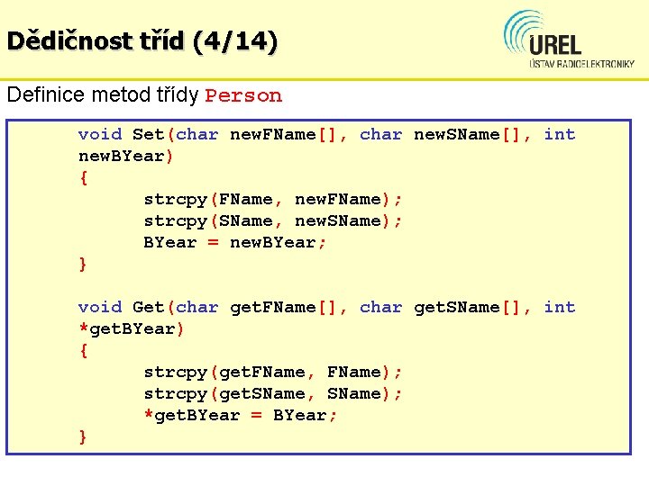 Dědičnost tříd (4/14) Definice metod třídy Person void Set(char new. FName[], char new. SName[],