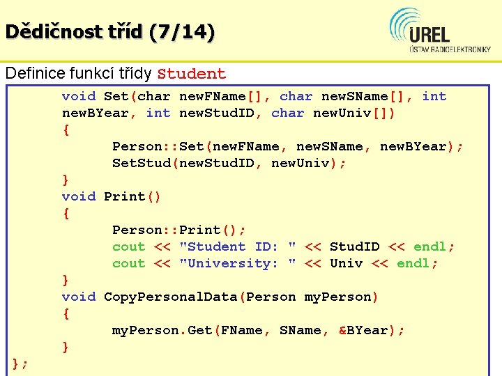 Dědičnost tříd (7/14) Definice funkcí třídy Student void Set(char new. FName[], char new. SName[],