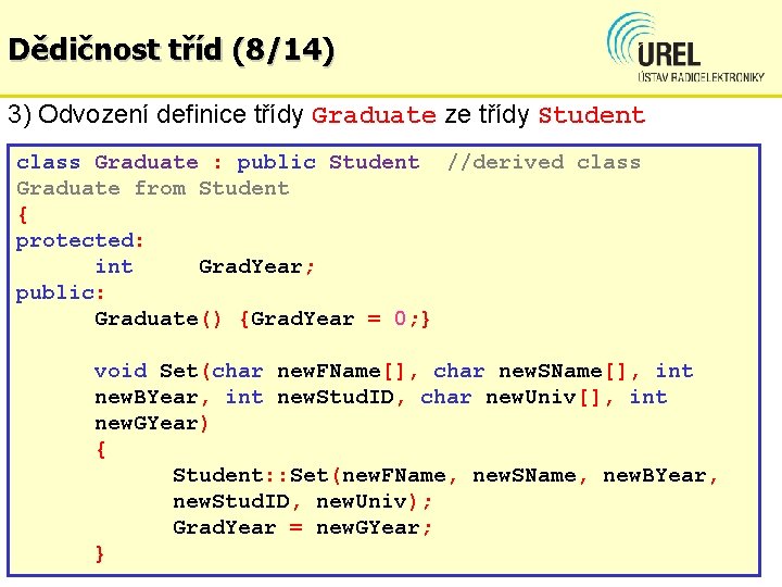 Dědičnost tříd (8/14) 3) Odvození definice třídy Graduate ze třídy Student class Graduate :