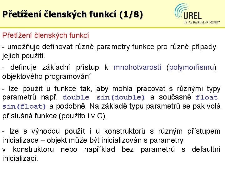 Přetížení členských funkcí (1/8) Přetížení členských funkcí - umožňuje definovat různé parametry funkce pro