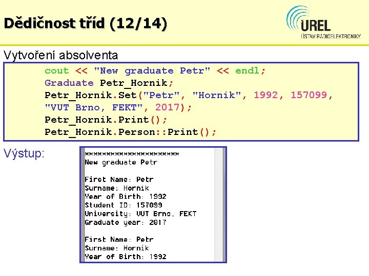 Dědičnost tříd (12/14) Vytvoření absolventa cout << "New graduate Petr" << endl; Graduate Petr_Hornik;