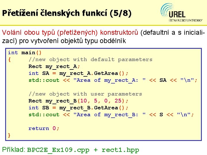 Přetížení členských funkcí (5/8) Volání obou typů (přetížených) konstruktorů (defaultní a s inicializací) pro