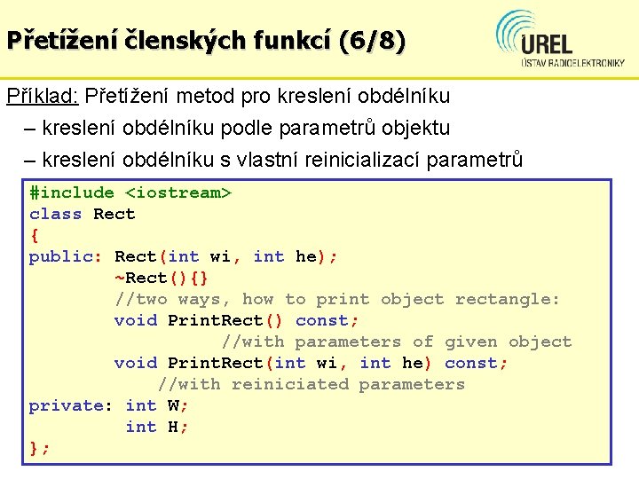 Přetížení členských funkcí (6/8) Příklad: Přetížení metod pro kreslení obdélníku – kreslení obdélníku podle