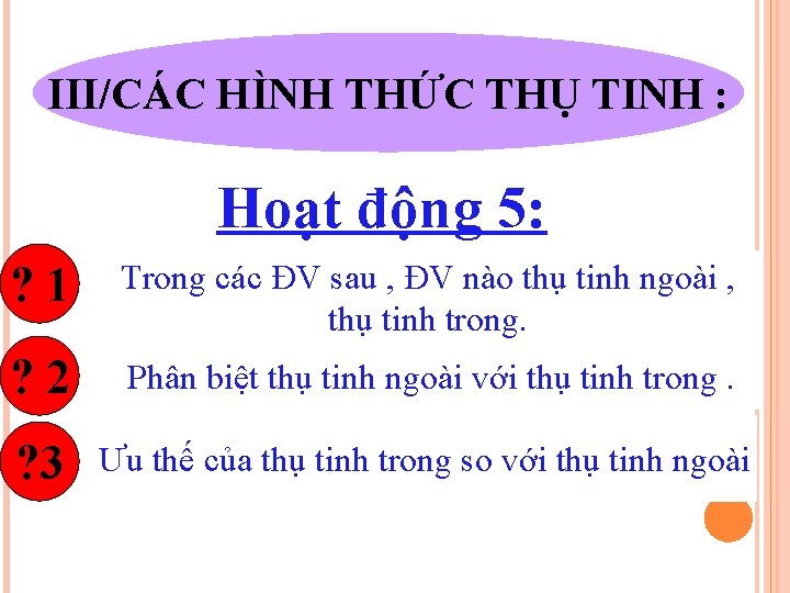 III/CÁC HÌNH THỨC THỤ TINH : Hoạt động 5: ? 1 Trong các ĐV