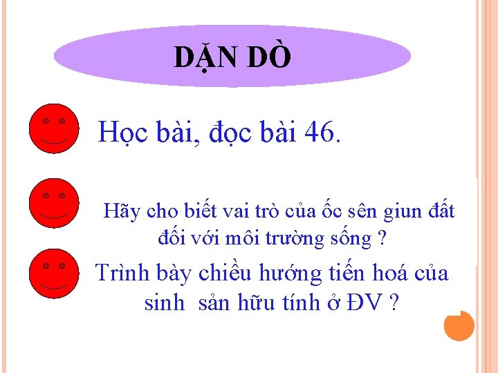 DẶN DÒ Học bài, đọc bài 46. Hãy cho biết vai trò của ốc