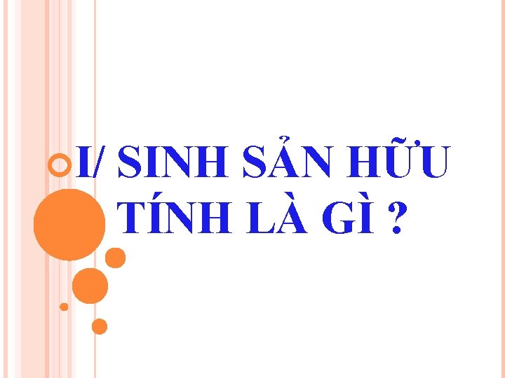  I/ SINH SẢN HỮU TÍNH LÀ GÌ ? 