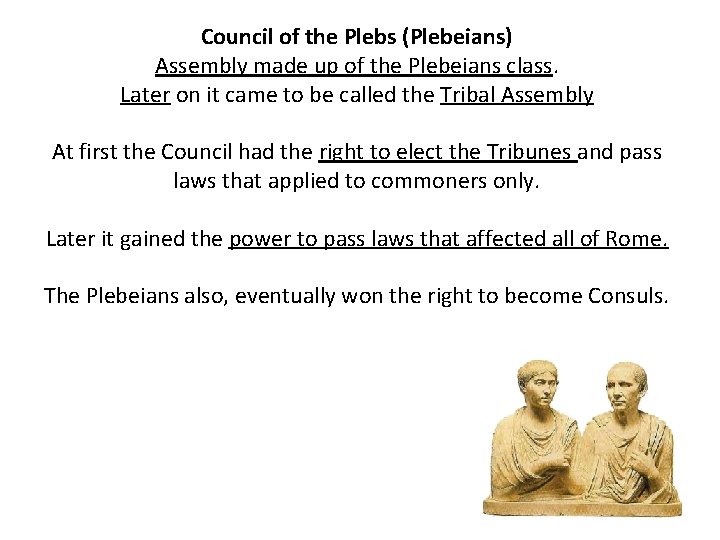 Council of the Plebs (Plebeians) Assembly made up of the Plebeians class. Later on