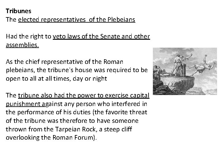 Tribunes The elected representatives of the Plebeians Had the right to veto laws of