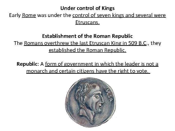 Under control of Kings Early Rome was under the control of seven kings and