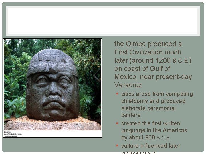  • the Olmec produced a First Civilization much later (around 1200 B. C.
