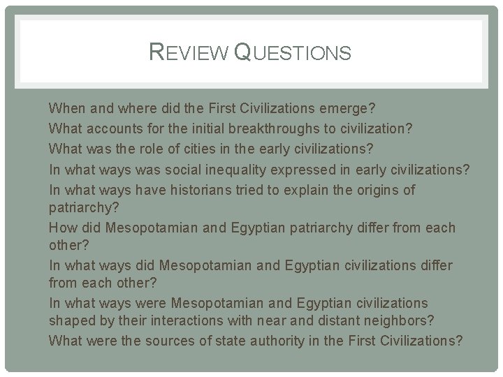 REVIEW QUESTIONS • • • When and where did the First Civilizations emerge? What