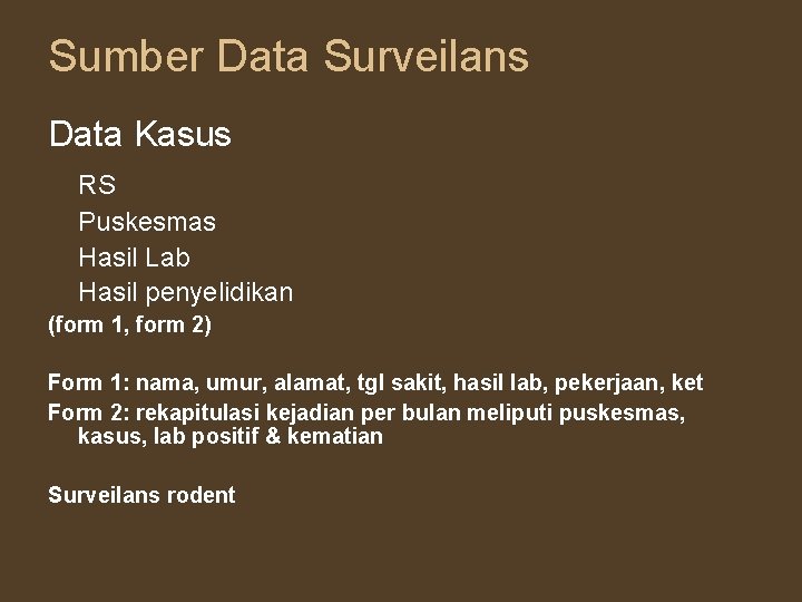 Sumber Data Surveilans Data Kasus RS Puskesmas Hasil Lab Hasil penyelidikan (form 1, form