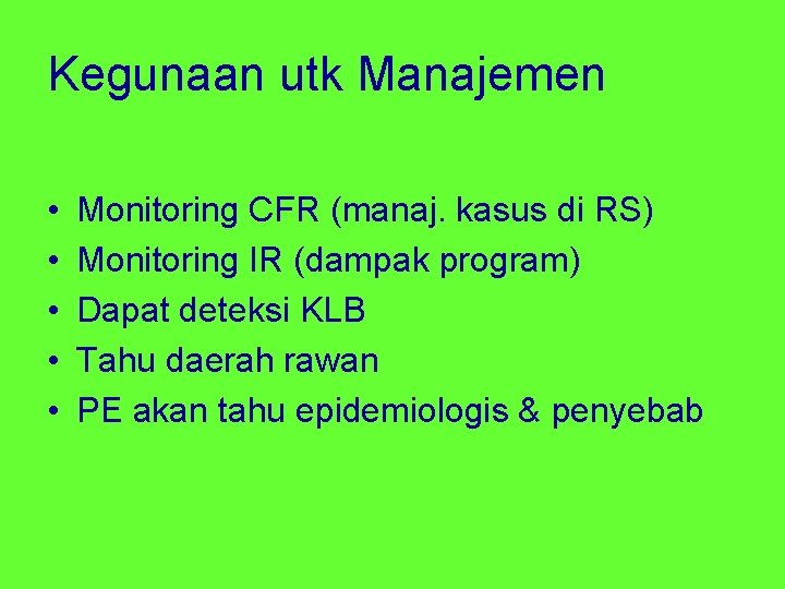 Kegunaan utk Manajemen • • • Monitoring CFR (manaj. kasus di RS) Monitoring IR