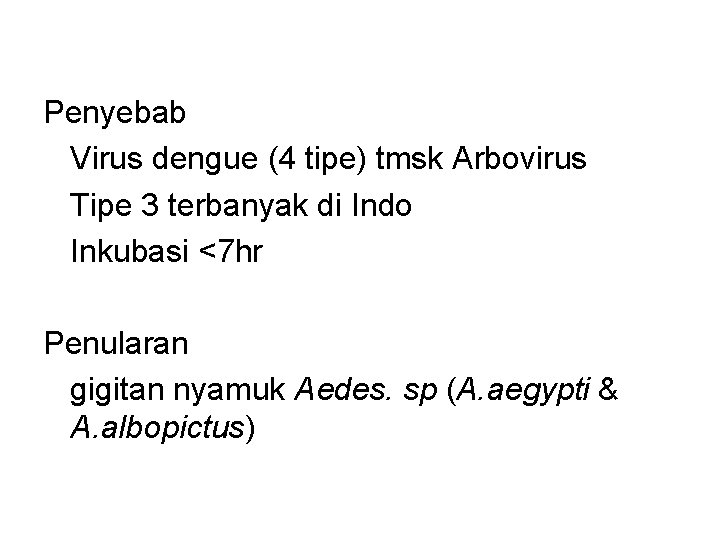 Penyebab Virus dengue (4 tipe) tmsk Arbovirus Tipe 3 terbanyak di Indo Inkubasi <7