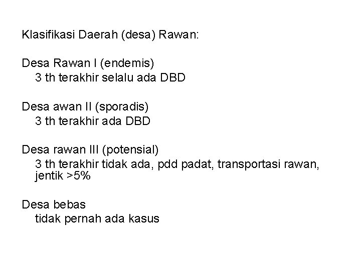 Klasifikasi Daerah (desa) Rawan: Desa Rawan I (endemis) 3 th terakhir selalu ada DBD