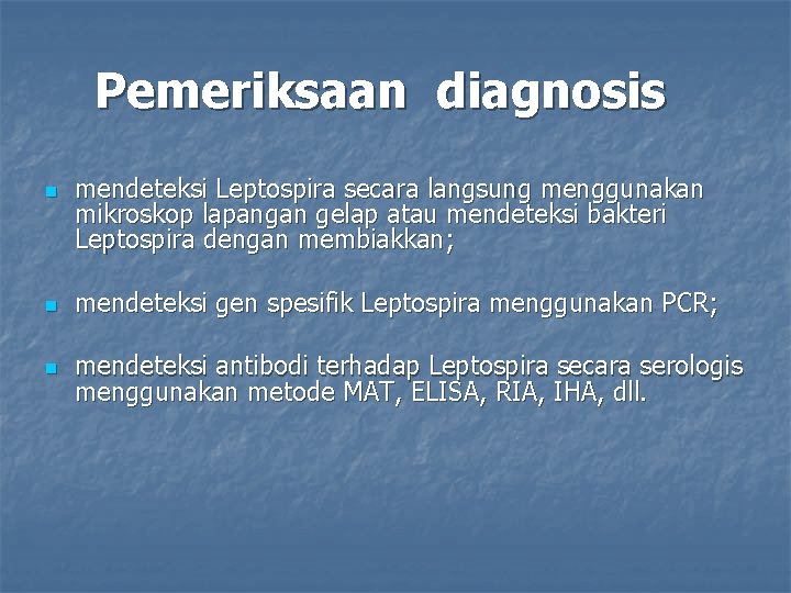 Pemeriksaan diagnosis n mendeteksi Leptospira secara langsung menggunakan mikroskop lapangan gelap atau mendeteksi bakteri