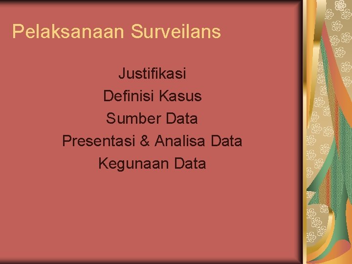 Pelaksanaan Surveilans Justifikasi Definisi Kasus Sumber Data Presentasi & Analisa Data Kegunaan Data 