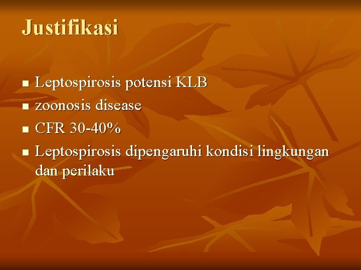 Justifikasi n n Leptospirosis potensi KLB zoonosis disease CFR 30 -40% Leptospirosis dipengaruhi kondisi