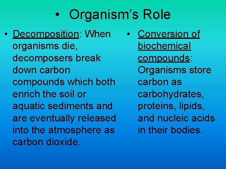  • Organism’s Role • Conversion of • Decomposition: When biochemical organisms die, compounds: