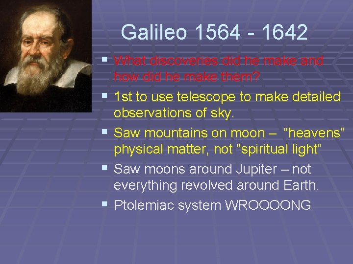 Galileo 1564 - 1642 § What discoveries did he make and § § how