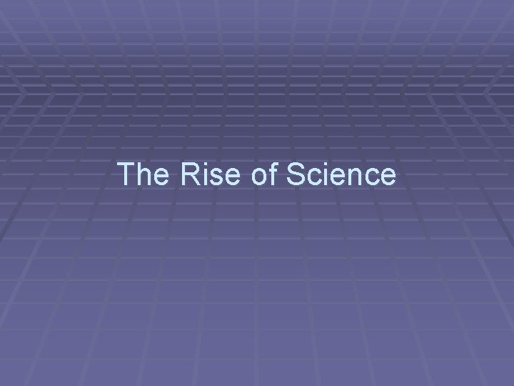 The Rise of Science 