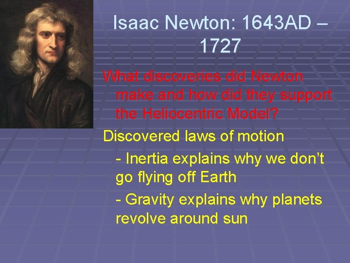 Isaac Newton: 1643 AD – 1727 What discoveries did Newton make and how did