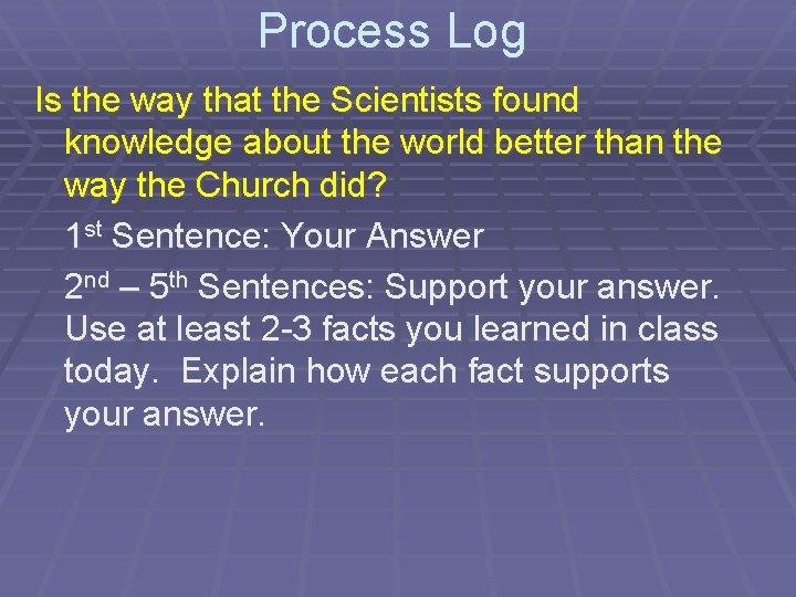 Process Log Is the way that the Scientists found knowledge about the world better