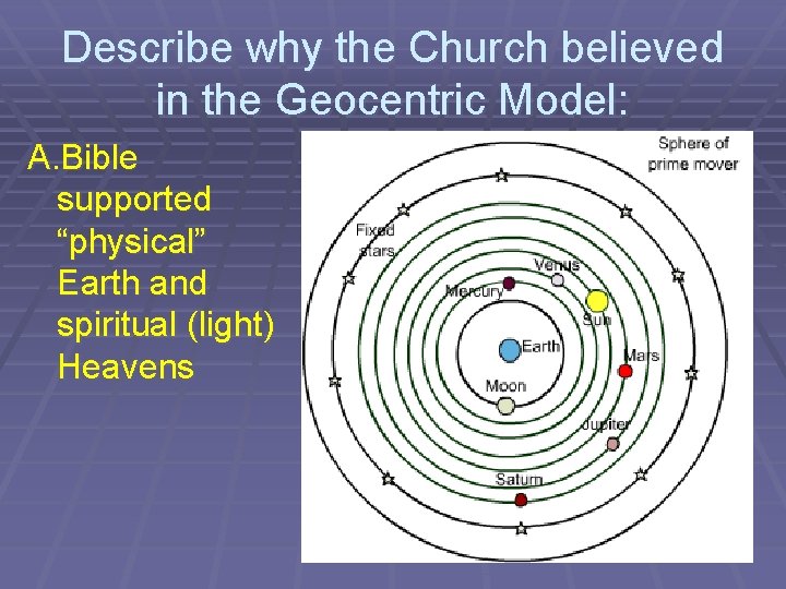 Describe why the Church believed in the Geocentric Model: A. Bible supported “physical” Earth