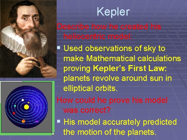 Kepler Describe how he created his heliocentric model: § Used observations of sky to