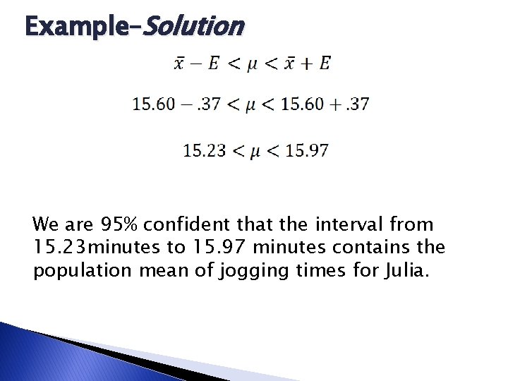 Example–Solution We are 95% confident that the interval from 15. 23 minutes to 15.