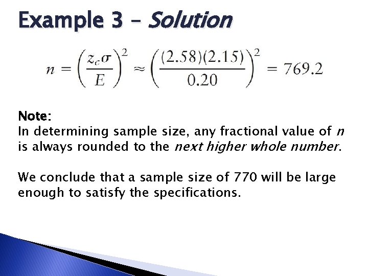 Example 3 – Solution Note: In determining sample size, any fractional value of n