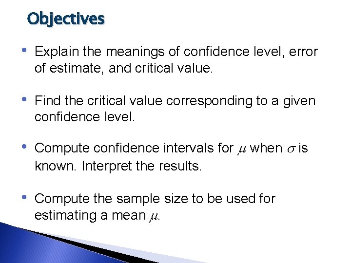 Objectives • Explain the meanings of confidence level, error of estimate, and critical value.