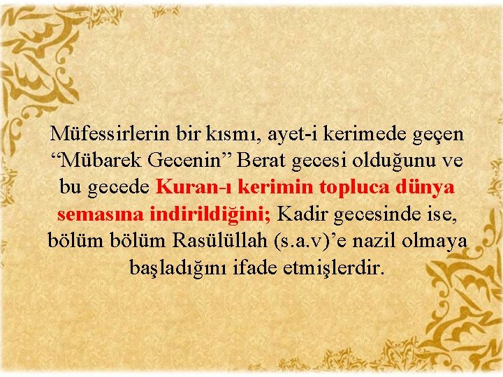 Müfessirlerin bir kısmı, ayet-i kerimede geçen “Mübarek Gecenin” Berat gecesi olduğunu ve bu gecede