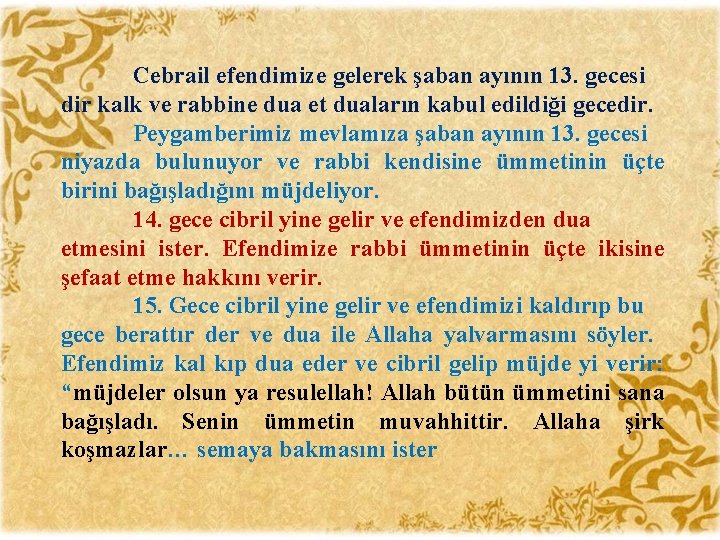 Cebrail efendimize gelerek şaban ayının 13. gecesi dir kalk ve rabbine dua et duaların